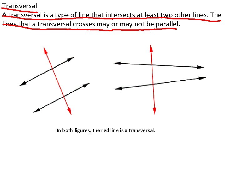 Transversal A transversal is a type of line that intersects at least two other