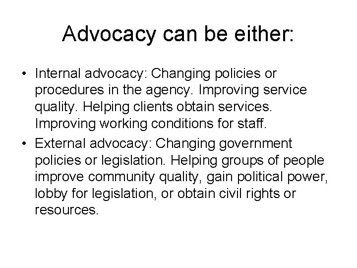 Advocacy can be either: • Internal advocacy: Changing policies or procedures in the agency.