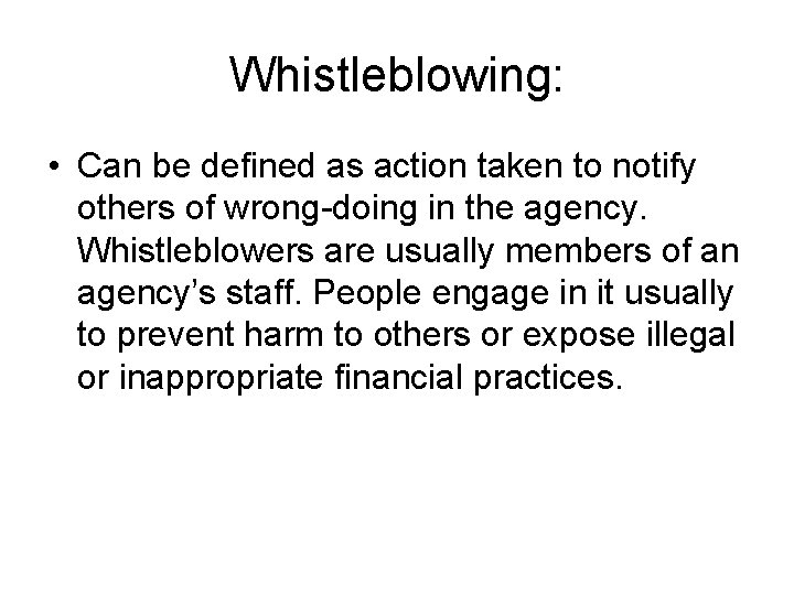 Whistleblowing: • Can be defined as action taken to notify others of wrong-doing in