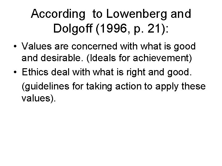 According to Lowenberg and Dolgoff (1996, p. 21): • Values are concerned with what