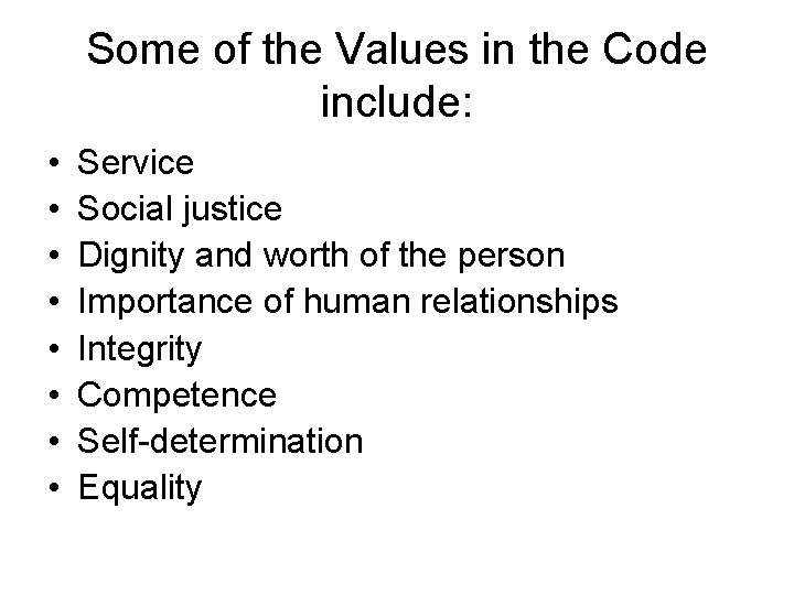 Some of the Values in the Code include: • • Service Social justice Dignity
