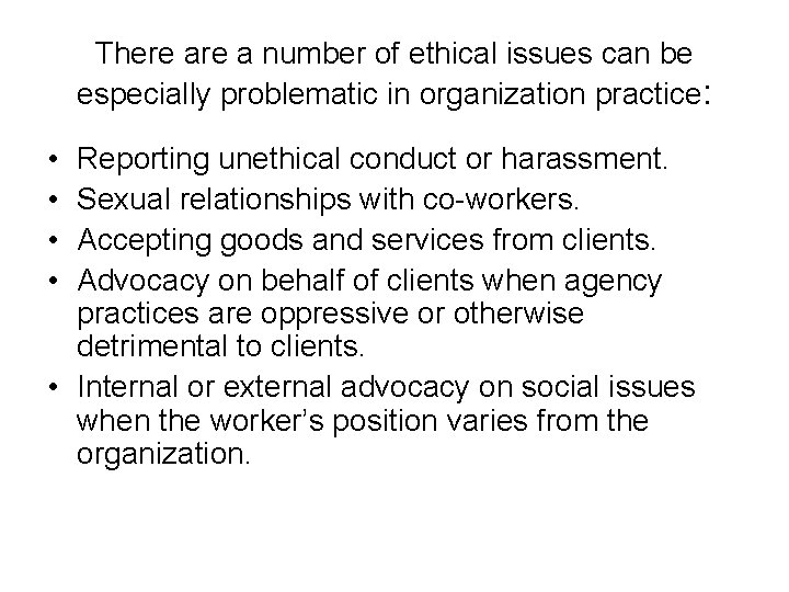 There a number of ethical issues can be especially problematic in organization practice: •