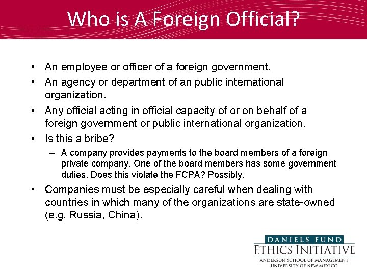 Who is A Foreign Official? • An employee or officer of a foreign government.