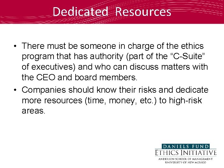 Dedicated Resources • There must be someone in charge of the ethics program that