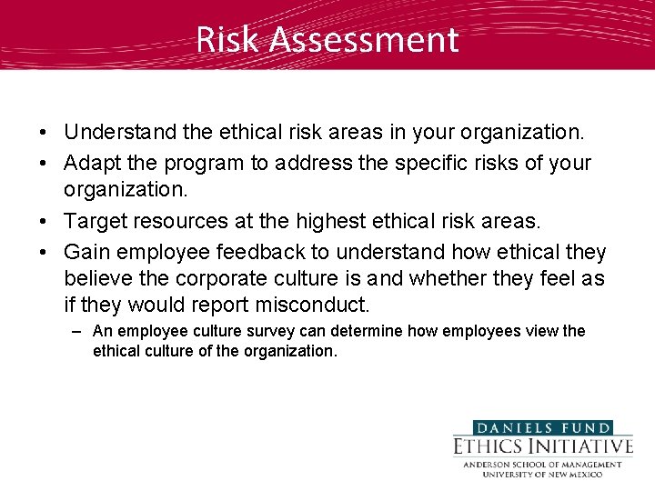 Risk Assessment • Understand the ethical risk areas in your organization. • Adapt the