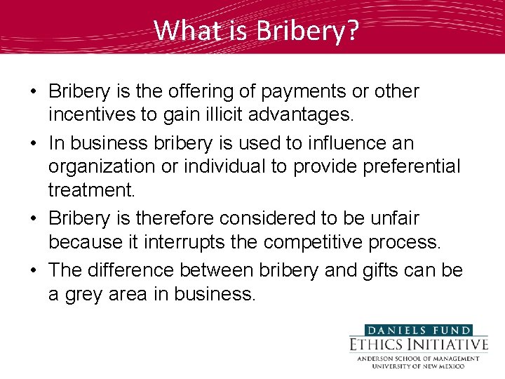 What is Bribery? • Bribery is the offering of payments or other incentives to
