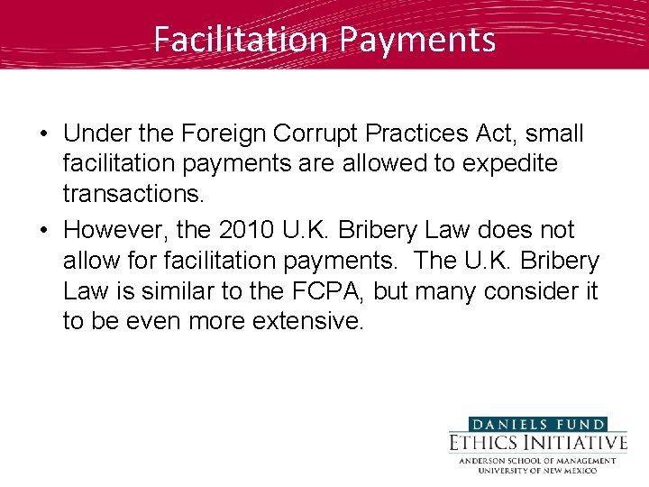 Facilitation Payments • Under the Foreign Corrupt Practices Act, small facilitation payments are allowed