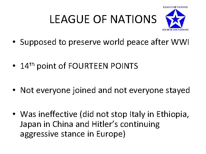 LEAGUE OF NATIONS • Supposed to preserve world peace after WWI • 14 th