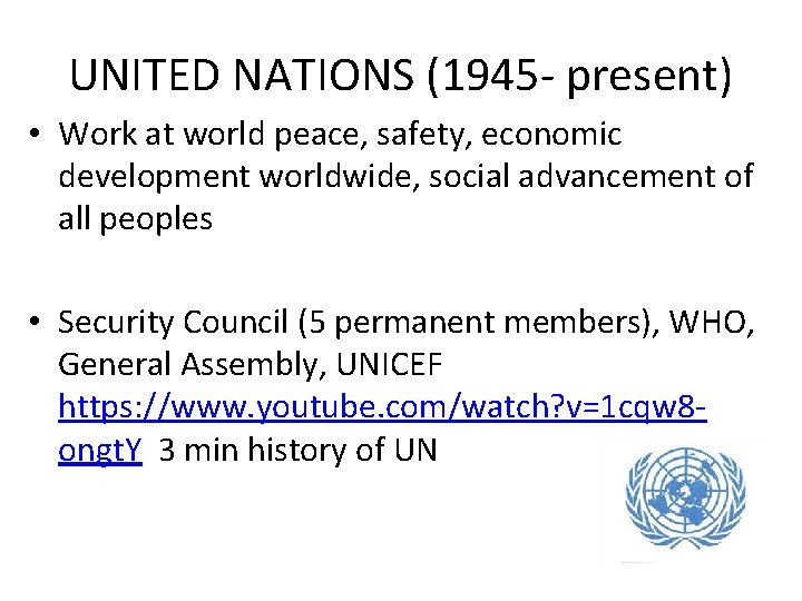 UNITED NATIONS (1945 - present) • Work at world peace, safety, economic development worldwide,