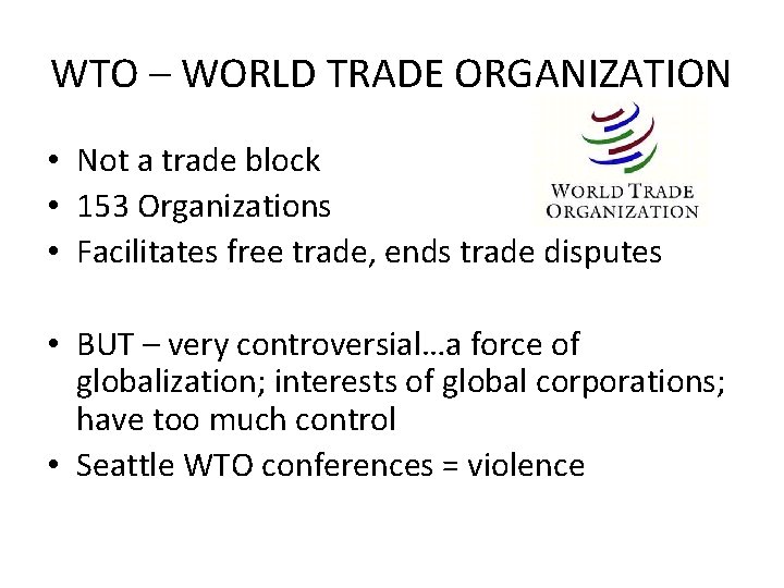 WTO – WORLD TRADE ORGANIZATION • Not a trade block • 153 Organizations •