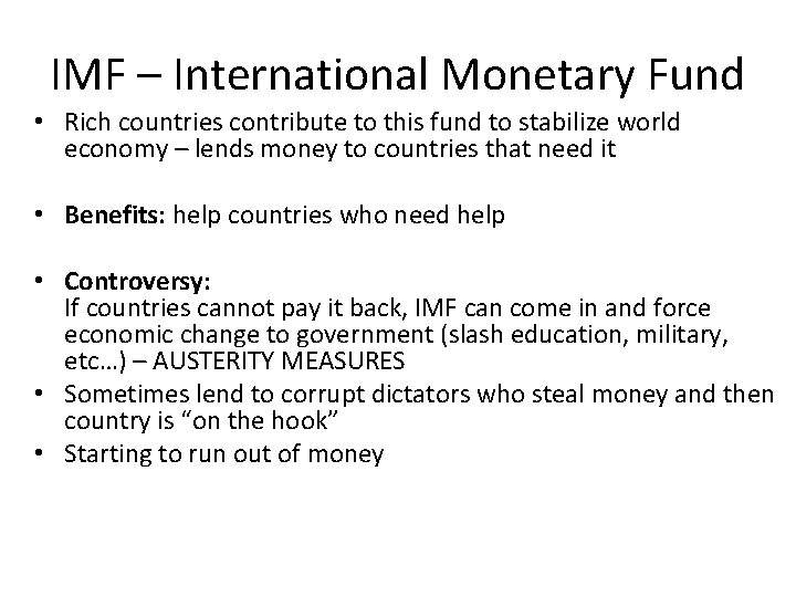 IMF – International Monetary Fund • Rich countries contribute to this fund to stabilize