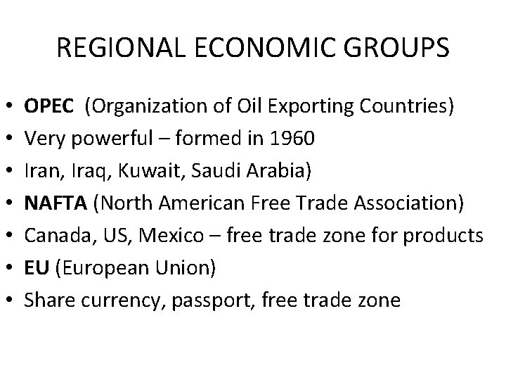 REGIONAL ECONOMIC GROUPS • • OPEC (Organization of Oil Exporting Countries) Very powerful –