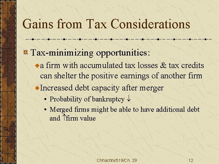 Gains from Tax Considerations Tax-minimizing opportunities: a firm with accumulated tax losses & tax