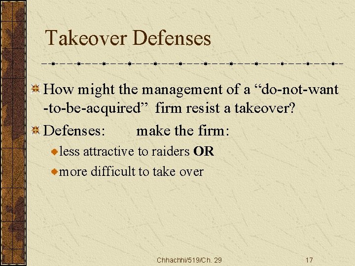 Takeover Defenses How might the management of a “do-not-want -to-be-acquired” firm resist a takeover?