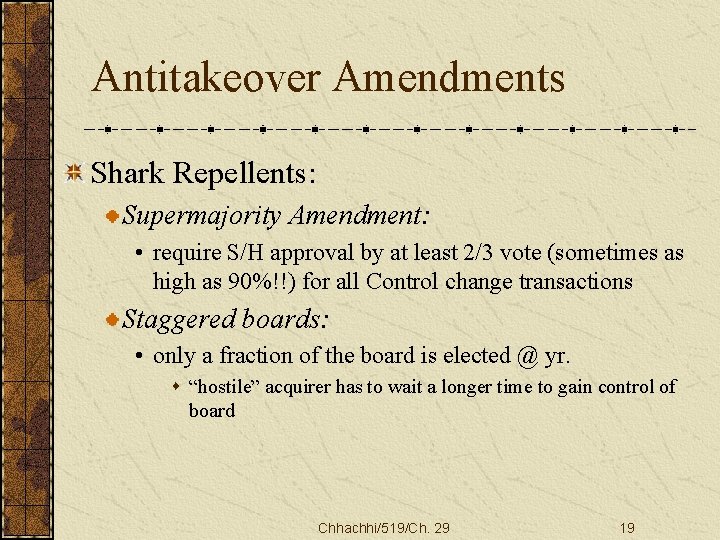 Antitakeover Amendments Shark Repellents: Supermajority Amendment: • require S/H approval by at least 2/3