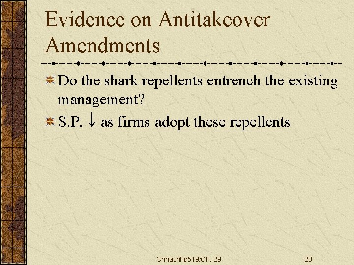 Evidence on Antitakeover Amendments Do the shark repellents entrench the existing management? S. P.
