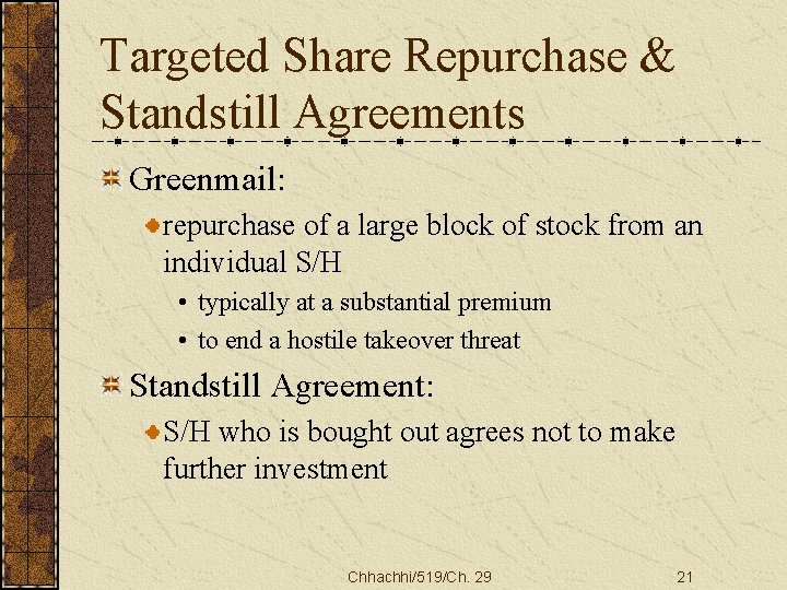 Targeted Share Repurchase & Standstill Agreements Greenmail: repurchase of a large block of stock