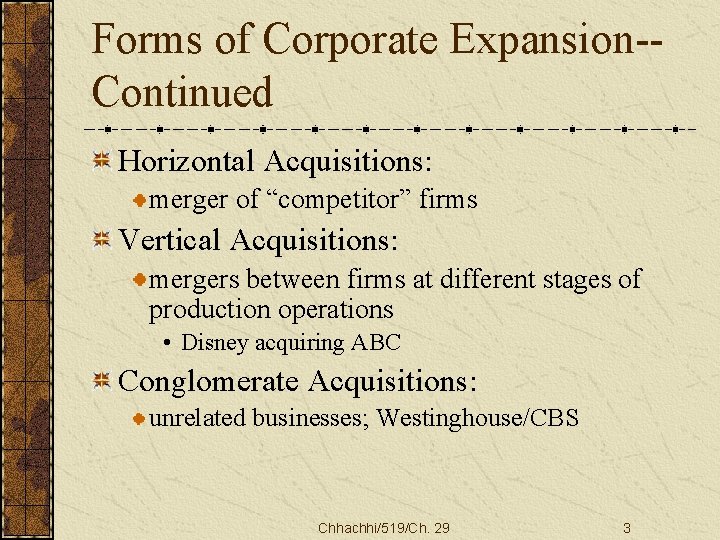 Forms of Corporate Expansion-Continued Horizontal Acquisitions: merger of “competitor” firms Vertical Acquisitions: mergers between