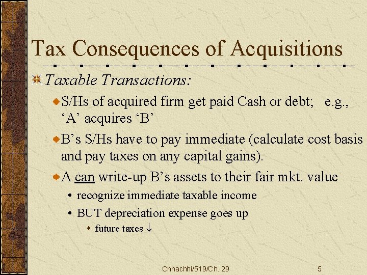 Tax Consequences of Acquisitions Taxable Transactions: S/Hs of acquired firm get paid Cash or