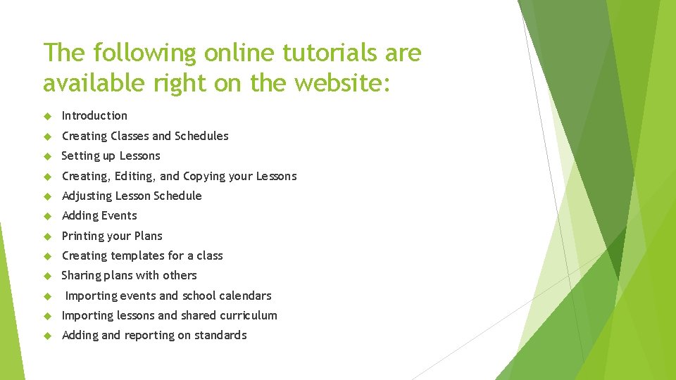 The following online tutorials are available right on the website: Introduction Creating Classes and