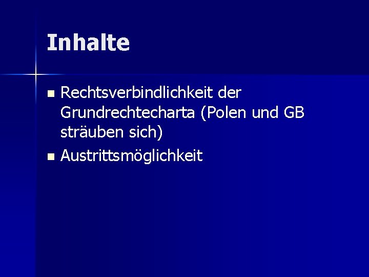 Inhalte Rechtsverbindlichkeit der Grundrechtecharta (Polen und GB sträuben sich) n Austrittsmöglichkeit n 