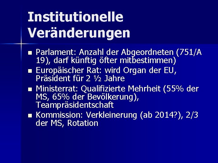 Institutionelle Veränderungen n n Parlament: Anzahl der Abgeordneten (751/A 19), darf künftig öfter mitbestimmen)