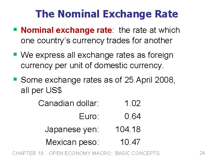 The Nominal Exchange Rate § Nominal exchange rate: the rate at which one country’s