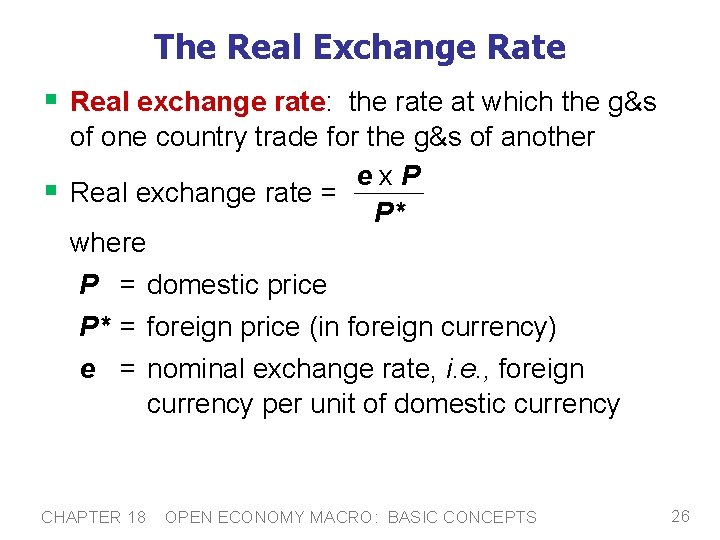 The Real Exchange Rate § Real exchange rate: the rate at which the g&s