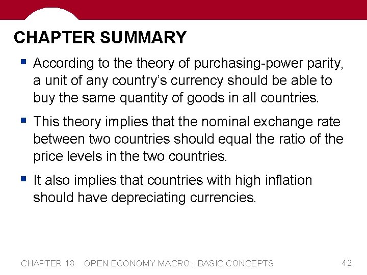 CHAPTER SUMMARY § According to theory of purchasing-power parity, a unit of any country’s