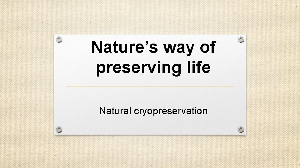 Nature’s way of preserving life Natural cryopreservation 