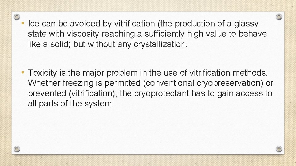  • Ice can be avoided by vitrification (the production of a glassy state