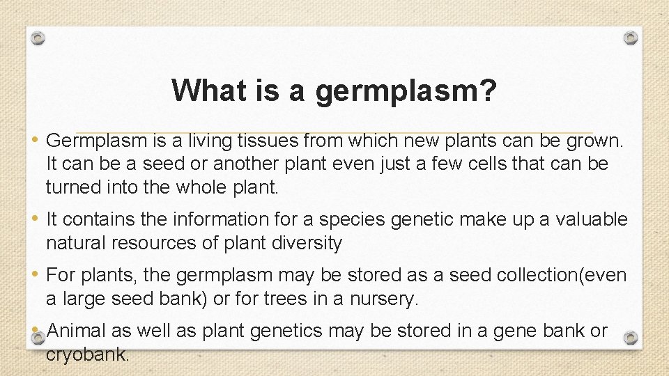 What is a germplasm? • Germplasm is a living tissues from which new plants