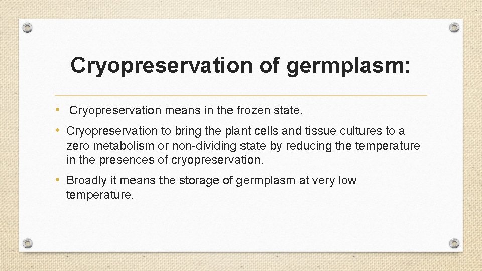 Cryopreservation of germplasm: • Cryopreservation means in the frozen state. • Cryopreservation to bring