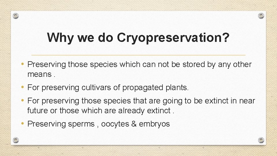 Why we do Cryopreservation? • Preserving those species which can not be stored by