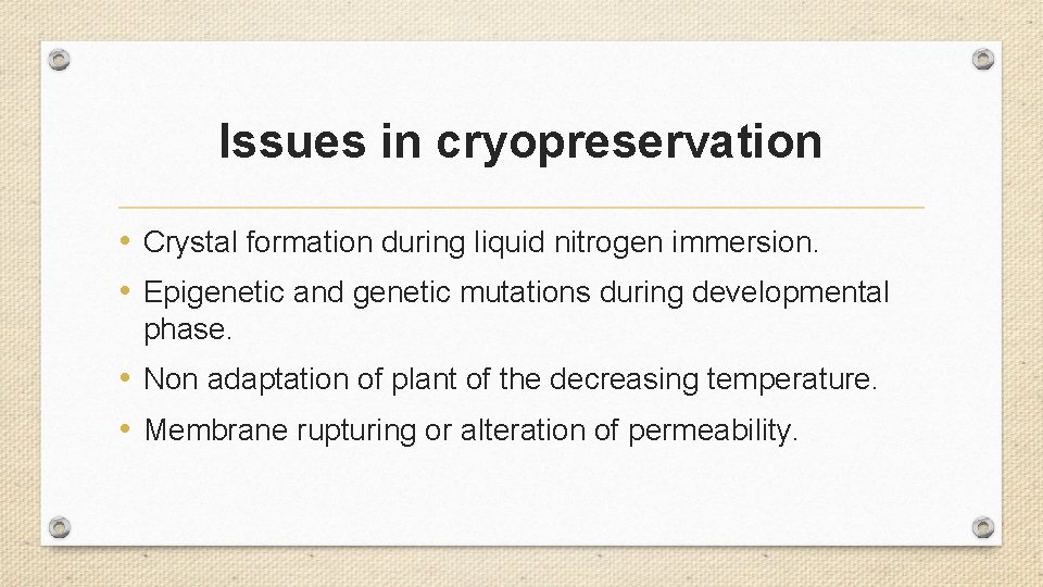 Issues in cryopreservation • Crystal formation during liquid nitrogen immersion. • Epigenetic and genetic