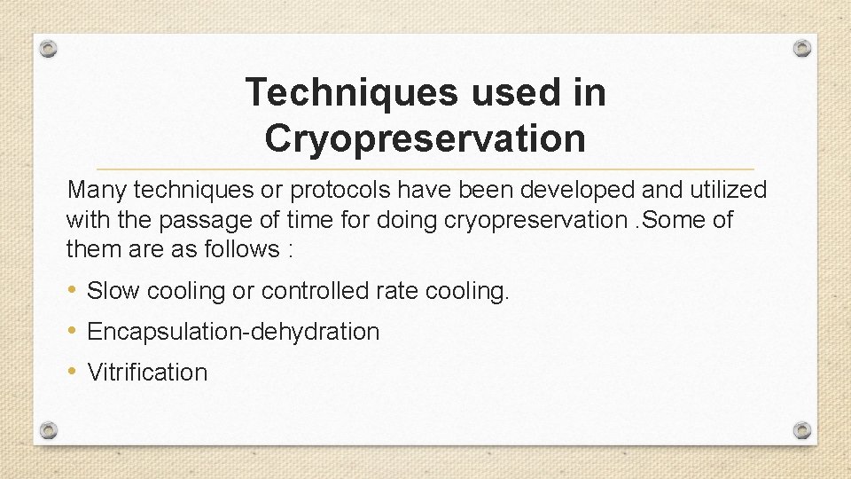 Techniques used in Cryopreservation Many techniques or protocols have been developed and utilized with
