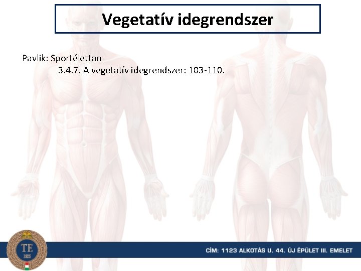 Vegetatív idegrendszer Pavlik: Sportélettan 3. 4. 7. A vegetatív idegrendszer: 103 -110. 