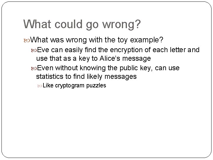 What could go wrong? What was wrong with the toy example? Eve can easily
