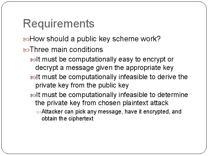 Requirements How should a public key scheme work? Three main conditions It must be