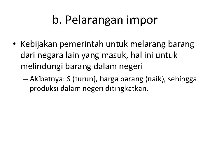 b. Pelarangan impor • Kebijakan pemerintah untuk melarang barang dari negara lain yang masuk,