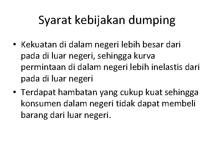 Syarat kebijakan dumping • Kekuatan di dalam negeri lebih besar dari pada di luar