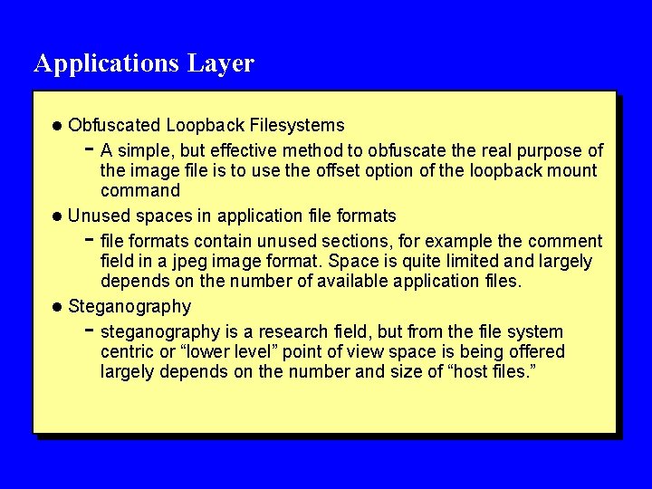 Applications Layer l Obfuscated Loopback Filesystems - A simple, but effective method to obfuscate