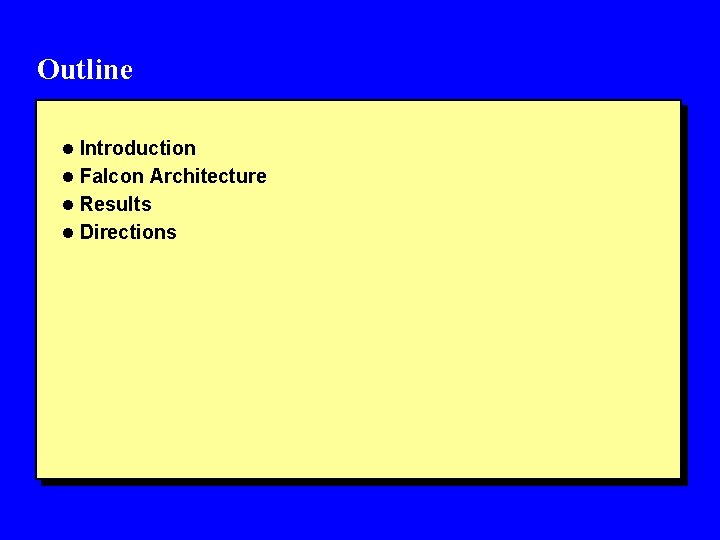 Outline l Introduction l Falcon Architecture l Results l Directions 