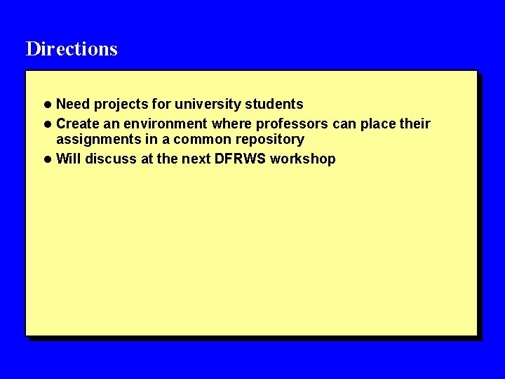 Directions l Need projects for university students l Create an environment where professors can