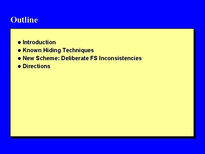 Outline l Introduction l Known Hiding Techniques l New Scheme: Deliberate FS Inconsistencies l