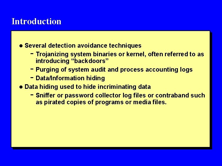 Introduction l Several detection avoidance techniques - Trojanizing system binaries or kernel, often referred