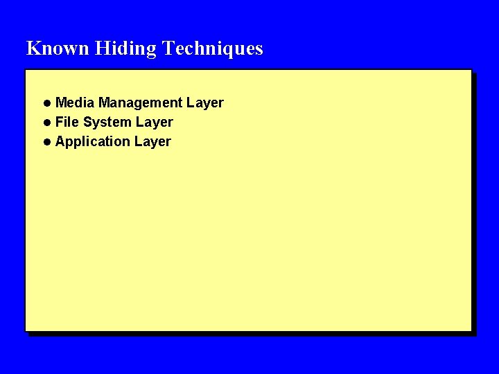 Known Hiding Techniques l Media Management Layer l File System Layer l Application Layer