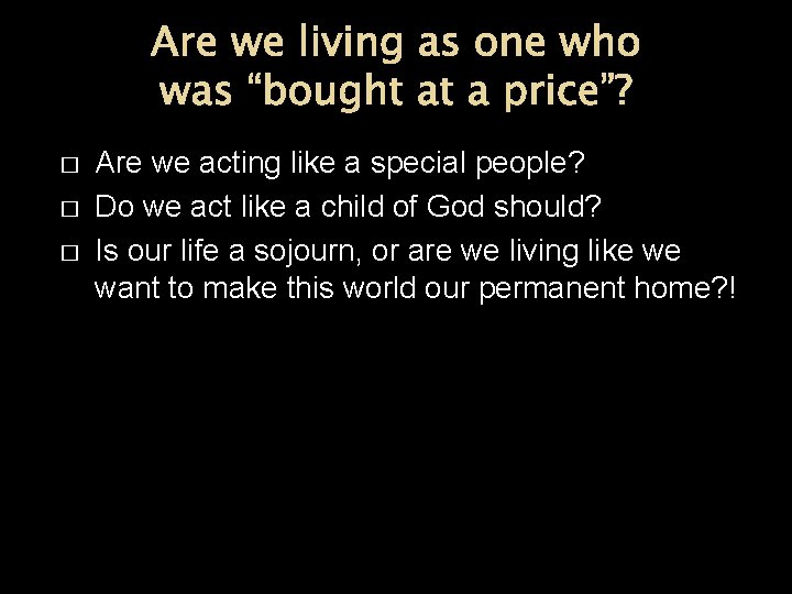 Are we living as one who was “bought at a price”? � � �