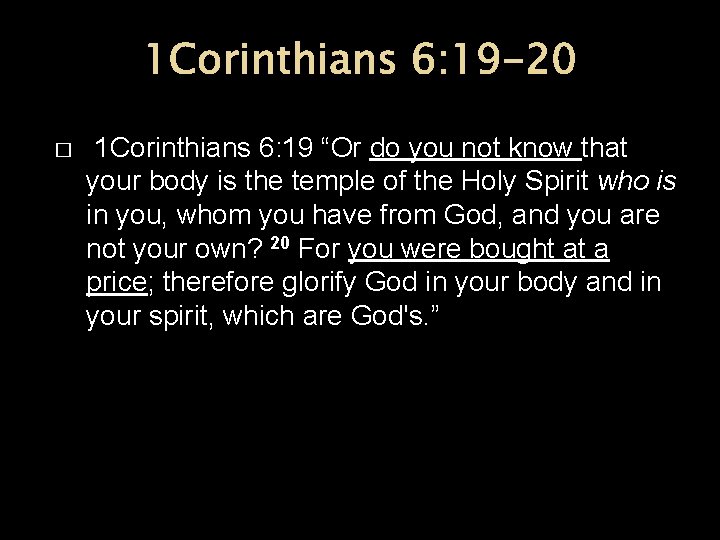 1 Corinthians 6: 19 -20 � 1 Corinthians 6: 19 “Or do you not