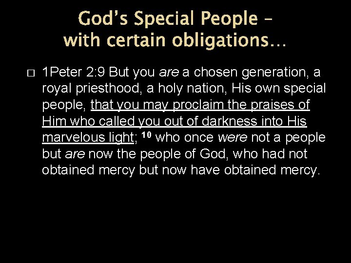 God’s Special People – with certain obligations… � 1 Peter 2: 9 But you